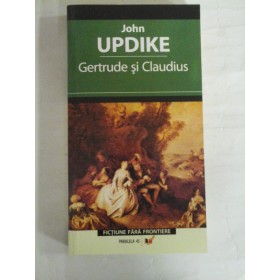   GERTRUDE  SI  CLAUDIUS  (fictiune fara frontiere)  -  John  UPDIKE 
